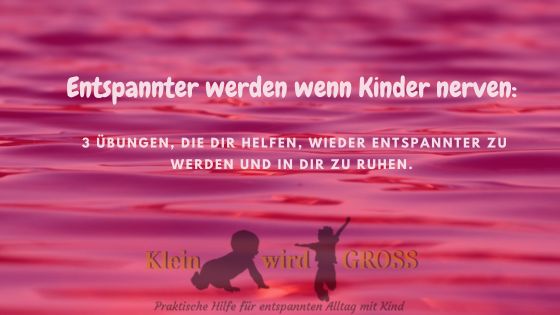 Entspannter werden wenn Kinder nerven 3 Übungen helfen